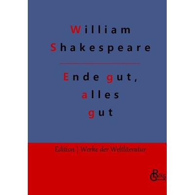 Ende gut, alles gut, Gebundene Ausgabe von William Shakespeare, Gröls Verlag, 978-3-9882827-0-5