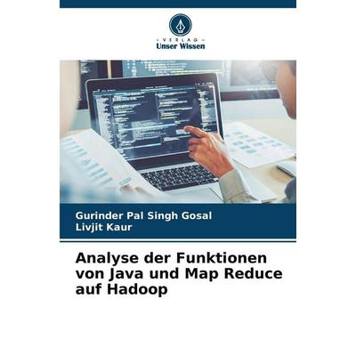 Analyse der Funktionen von Java und Map Reduce auf Hadoop, Taschenbuch von Gurinder Pal Singh Gosal,Livjit Kaur, Verlag Unser Wissen,