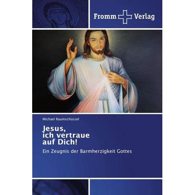 Jesus, ich vertraue auf Dich!, Taschenbuch von Michael Raumschüssel, Fromm Verlag, 978-620-2-44231-2