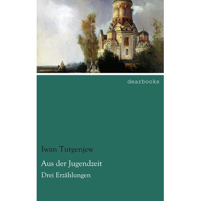 Aus der Jugendzeit, Taschenbuch von Iwan Turgenjew, Dearbooks, 978-3-95455-592-5