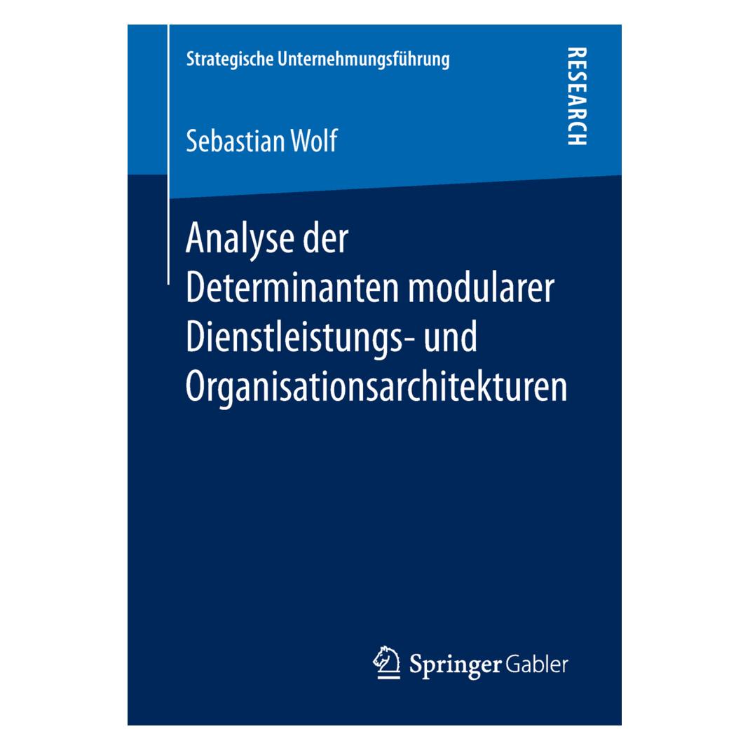 Springer Analyse der Determinanten modularer Dienstleistungs- und Organisationsarchitekturen (Deutsch, Softcover, Sebastian Wolf) (56015882)