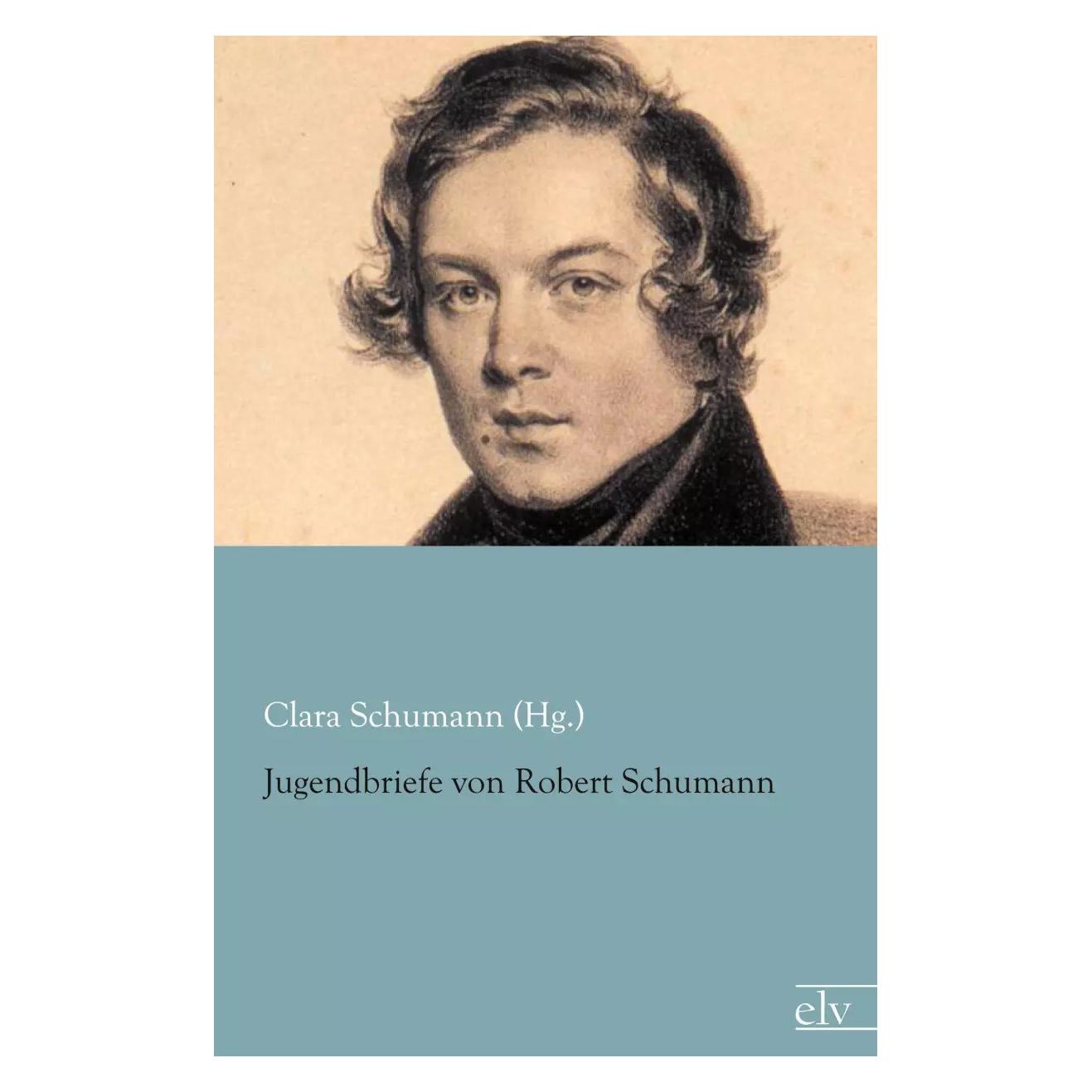 Europäischer Literaturverlag Jugendbriefe von Robert Schumann (Deutsch, Clara Schumann, Robert Schumann) (39019705)