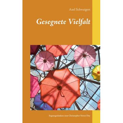 Gesegnete Vielfalt, Taschenbuch von Axel Schwaigert, BoD – Books on Demand, 978-3-7534-0437-0