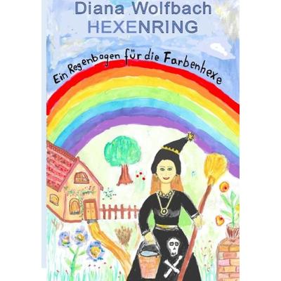 HEXENRING Ein Regenbogen für die Farbenhexe, Taschenbuch von Diana Wolfbach, Epubli, 978-3-7502-9457-8