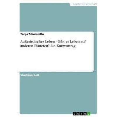 Außerirdisches Leben - Gibt es Leben auf anderen Planeten? Ein Kurzvortrag, Taschenbuch von Tanja Stramiello, GRIN, 978-3-656-24164-5