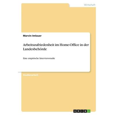 Arbeitszufriedenheit im Home-Office in der Landesbehörde, Taschenbuch von Marvin Imlauer, GRIN, 978-3-346-38474-4
