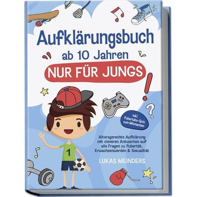 Aufklärungsbuch ab 10 Jahren NUR für Jungs: Altersgerechte Aufklärung mit cleveren Antworten auf alle Fragen zu Pubertät, Erwachsenwerden & Sexualität