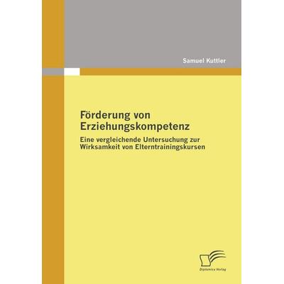 Förderung von Erziehungskompetenz, Taschenbuch von Samuel Kuttler, Diplomica Verlag GmbH, 978-3-8366-7491-1