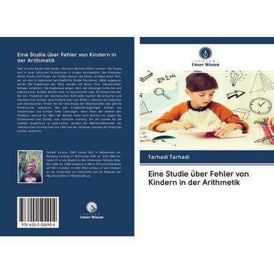 Eine Studie über Fehler von Kindern in der Arithmetik, Taschenbuch von Tarhadi Tarhadi, Verlag Unser Wissen, 978-620-2-50490-4