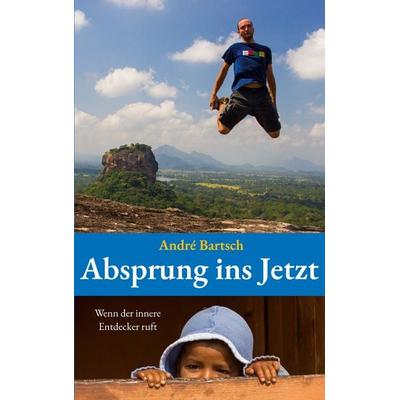Absprung ins Jetzt, Taschenbuch von André Bartsch, BoD – Books on Demand, 978-3-7526-2798-5