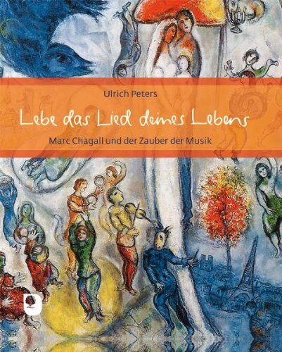 Ulrich Peters - Lebe das Lied deines Lebens - Marc Chagall und der Zauber der Musik - Preis vom 10.10.2026 11:48:34 h