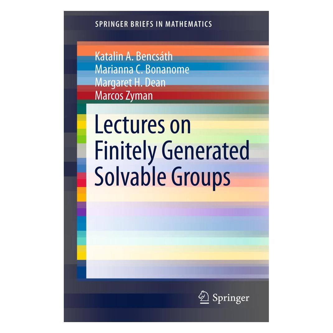 Springer Lectures on Finitely Generated Solvable Groups (Englisch, Softcover, Katalin A. Bencsath, Marcos Zyman, Margaret H. Dean, Marianna C. Bonanome) (55496230)