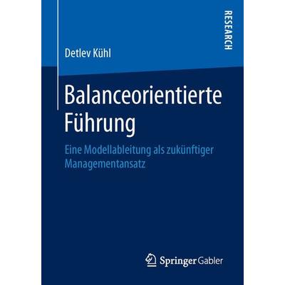Balanceorientierte Führung, Gebundene Ausgabe von Detlev Kühl, Springer Fachmedien Wiesbaden GmbH, 978-3-658-14298-8