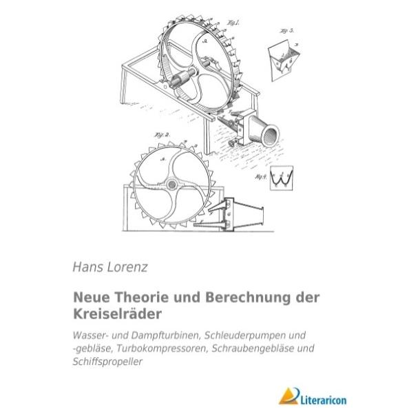 Literaricon Neue Theorie und Berechnung der Kreiselräder (Deutsch, Softcover, Hans Lorenz) (8625386)