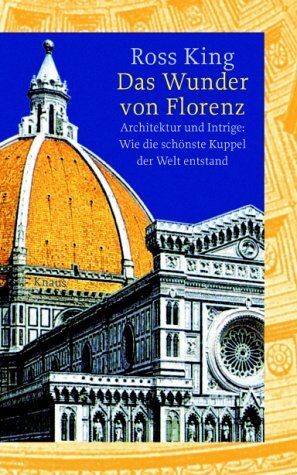 Ross King - Das Wunder von Florenz. Architektur und Intrige: Wie die schönste Kuppel der Welt entstand - Preis vom 17.10.2026 19:25:27 h
