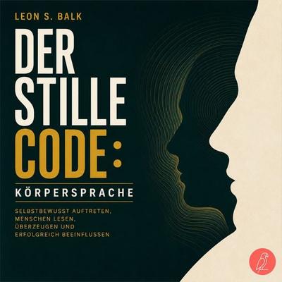 Der stille Code: Körpersprache - Leon S. Balk, Audio, 9783969080771