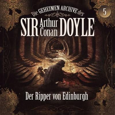 Die geheimen Archive des Sir Arthur Conan Doyle, Folge 5: Der Ripper von Edinburgh - Arthur Conan Doyle,Silke Walter, Audio, 9783689841515