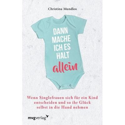 Dann mache ich es halt allein, Taschenbuch von Christina Mundlos, Mvg, 978-3-86882-722-4