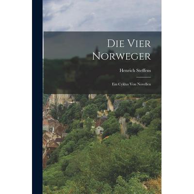Die Vier Norweger, Taschenbuch von Henrich Steffens, Legare Street Press, 978-1-01-907036-9