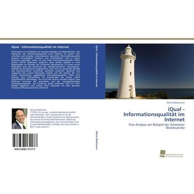IQual - Informationsqualität im Internet, Taschenbuch von Olivier Blattmann, Südwestdeutscher Verlag für Hochschulschriften, 978-3-8381-3117-7