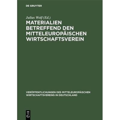 Materialien betreffend den mitteleuropäischen Wirtschaftsverein, Gebundene Ausgabe von , De Gruyter, 978-3-11-117851-6