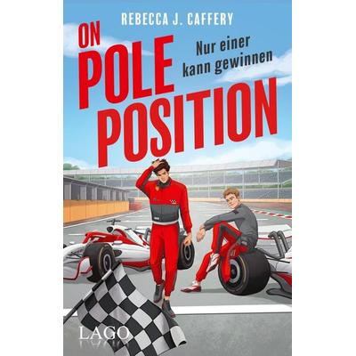 On Pole Position. Nur einer kann gewinnen (Adrenaline hearts, Bd. 1), Taschenbuch von Rebecca J. Caffery, LAGO, 978-3-95761-252-6