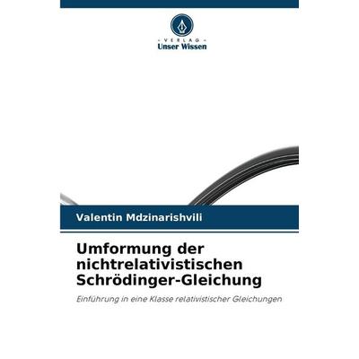 Umformung der nichtrelativistischen Schrödinger-Gleichung, Taschenbuch von Valentin Mdzinarishvili, Verlag Unser Wissen