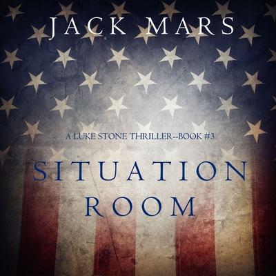 Situation Room (A Luke Stone Thriller—Book & 3) - Jack Mars, Audio, 9781094314327
