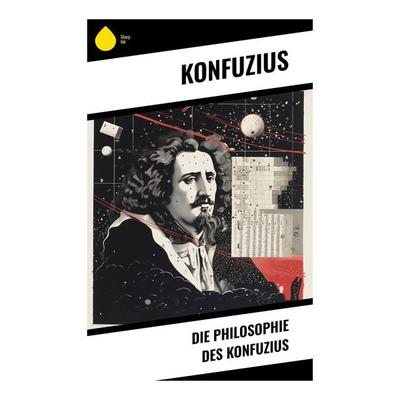 Die Philosophie des Konfuzius, Taschenbuch von Konfuzius, Sharp Ink, 978-80-283-5121-2