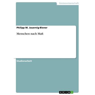 Menschen nach Maß, Taschenbuch von Philipp M. Jauernig-Biener, GRIN, 978-3-346-78965-5