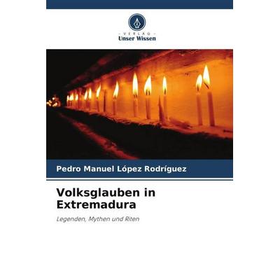 Volksglauben in Extremadura, Taschenbuch von Pedro Manuel López Rodríguez, Verlag Unser Wissen, 978-620-6-96890-0