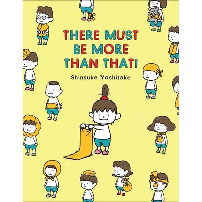 There Must Be More Than That!, Gebundene Ausgabe von Shinsuke Yoshitake, Abrams & Chronicle, 978-1-4521-8322-0