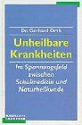 Gerhard Orth - Unheilbare Krankheiten. Im Spannungsfeld zwischen Schulmedizin und Naturheilkunde - Preis vom 30.09.2026 09:01:18 h
