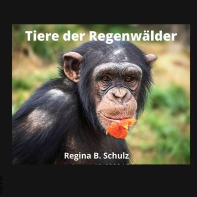 Karla Kullerkeks erzählt dir was / Tiere der Regenwälder, Taschenbuch von Regina Schulz, Epubli, 978-3-7541-5738-1