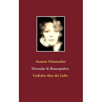Herzsalat & Brausepulver, Taschenbuch von Annette Schumacher, BoD – Books on Demand, 978-3-7357-9274-7
