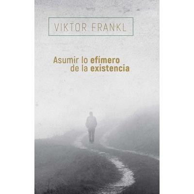 Asumir Lo Efimero de la Existencia, Taschenbuch von Viktor Frankl, Herder & Herder, 978-84-254-4974-1