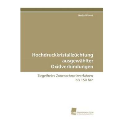 Wizent, N: Hochdruckkristallzüchtung ausgewählter Oxidverbin, Taschenbuch von Nadja Wizent, Südwestdeutscher Verlag für Hochschulschriften,