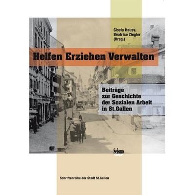 Helfen, Erziehen, Verwalten, Taschenbuch von Gisela Hauss,Beatrice Ziegler, Seismo Verlag, 978-3-03777-078-8