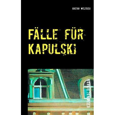 Fälle für Kapulski, Taschenbuch von Gustav Weltrich, BoD – Books on Demand, 978-3-7386-0267-8