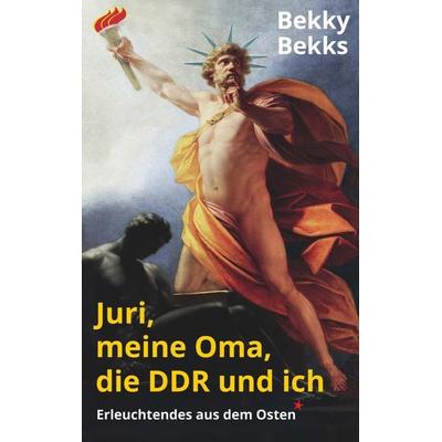 Juri, meine Oma, die DDR und ich, Taschenbuch von Bekky Bekks, Buchschmiede, 978-3-99165-525-1