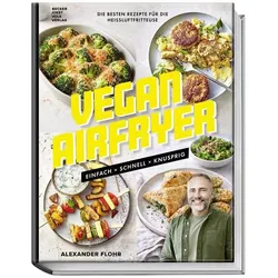 Vegan Airfryer, Ratgeber von Thorsten kleine Holthaus, Alexander Flohr