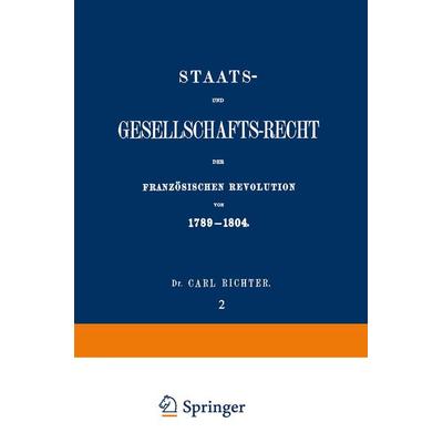 Staats- und Gesellschafts-Recht der Französischen Revolution von 1789–1804, Taschenbuch von Carl Richter, Springer Berlin, 978-3-642-51777-8