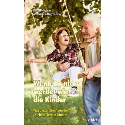 Wenn ihr nicht werdet wie die Kinder, Taschenbuch von Reinhard Abeln,Adalbert Ludwig Balling, Fe-medienvlg