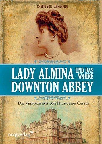 Fiona Carnarvon - Lady Almina und das wahre Downton Abbey: Das Vermächtnis von Highclere Castle - Preis vom 13.10.2026 11:25:28 h