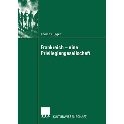 Frankreich — eine Privilegiengesellschaft, Taschenbuch von Thomas Jäger, Deutscher Universitätsverlag, 978-3-8244-4524-0
