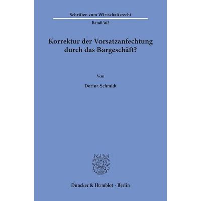 Korrektur der Vorsatzanfechtung durch das Bargeschäft?, Taschenbuch von Dorina Schmidt, Duncker & Humblot, 978-3-428-19418-6