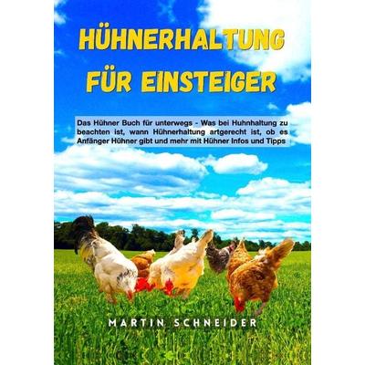 Hühnerhaltung für Einsteiger, Taschenbuch von Martin Schneider, Tredition, 978-3-384-15329-6