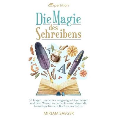 Die Magie des Schreibens, Taschenbuch von Mirjam Saeger, Expertition - der Expertenverlag, 978-3-910236-10-3
