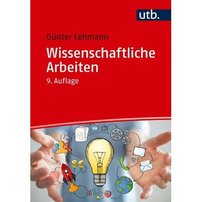 Wissenschaftliche Arbeiten, Taschenbuch von Günter Lehmann, Utb GmbH, 978-3-8252-6573-1