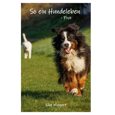 So ein Hundeleben, Taschenbuch von Elke Wiggert, BoD – Books on Demand, 978-3-7557-3676-9